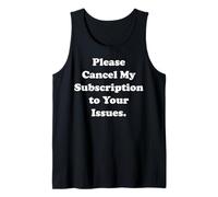Please Cancel My Subscription To Your Issues Funny Saying Débardeur