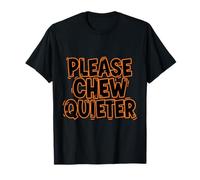 Please Chew Quieter Funny Misophonia Anonyance Sarcastic T-Shirt