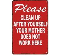 Please Clean Up After Yourself Your Mother Does Not Work Here Wall Art 8 X 12 in