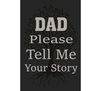 Please Dad Tell Me Your Story: A Father's Guided Memory Book to Record His Life, Wisdom, and Funny Stories.