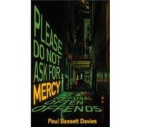 Please Do Not Ask for Mercy as a Refusal Often Offends by Paul Bassett Davies Paul Bassett Davies (Auteur)