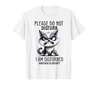 Please do not disturb i am disturbed enough already T-Shirt
