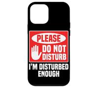 Please Do Not Disturb I’m Disturbed Enough Coque pour iPhone 12 Mini