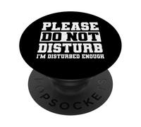 Please Do Not Disturb I’m Disturbed Enough PopSockets PopGrip Adhésif