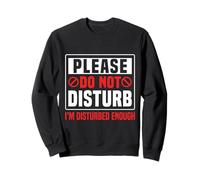 Please Do Not Disturb I’m Disturbed Enough Sweatshirt