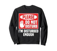 Please Do Not Disturb I’m Disturbed Enough Sweatshirt