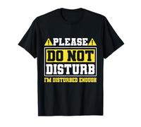 Please Do Not Disturb I’m Disturbed Enough T-Shirt