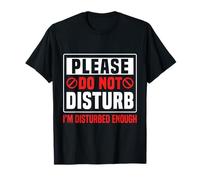 Please Do Not Disturb I’m Disturbed Enough T-Shirt
