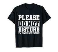 Please Do Not Disturb I’m Disturbed Enough T-Shirt