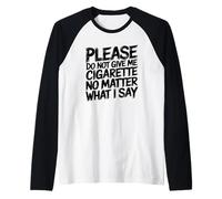 Please Do Not Give Me Cigarette Anti-Fumer Quit Humour Manche Raglan