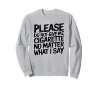 Please Do Not Give Me Cigarette Anti-Fumer Quit Humour Sweatshirt