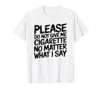 Please Do Not Give Me Cigarette Anti-Fumer Quit Humour T-Shirt