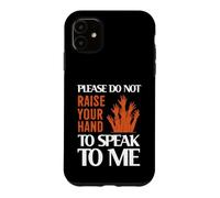 Please Do Not Raise Your Hand Speak to Me Sarcastic Funny Coque pour iPhone 11