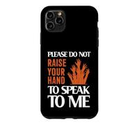 Please Do Not Raise Your Hand Speak to Me Sarcastic Funny Coque pour iPhone 11 Pro Max