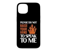 Please Do Not Raise Your Hand Speak to Me Sarcastic Funny Coque pour iPhone 13