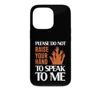 Please Do Not Raise Your Hand Speak to Me Sarcastic Funny Coque pour iPhone 13 Pro