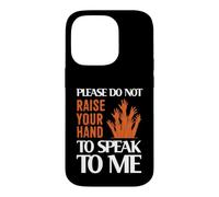 Please Do Not Raise Your Hand Speak to Me Sarcastic Funny Coque pour iPhone 14 Pro