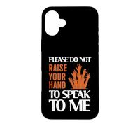 Please Do Not Raise Your Hand Speak to Me Sarcastic Funny Coque pour iPhone 16 Plus