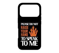 Please Do Not Raise Your Hand Speak to Me Sarcastic Funny Coque pour iPhone 17 Pro