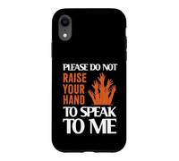 Please Do Not Raise Your Hand Speak to Me Sarcastic Funny Coque pour iPhone XR