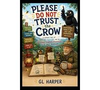 Please Do Not Trust the Crow: A Curious Tale of Fireflies, Folklore, and the Surprisingly Scientific Misadventures in the Smoky Mountains