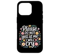 Please Do Not Yell At Me I Will Cry Crybaby Sensible |- Coque pour iPhone 16 Pro