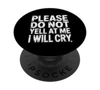 Please Do Not Yell at Me I Will Cry Crybaby Sensible |- PopSockets PopGrip Adhésif
