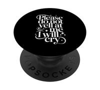 Please Do Not Yell at Me I Will Cry Crybaby Sensible - PopSockets PopGrip Adhésif