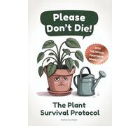 Please Don’t Die - The Plant Survival Log to Fill Out: A funny activity book for plant lovers and plant killers - with guilt scale, name generator & survival diary for everyone who improvises watering