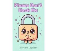 Please Don’t Hack Me: Password Logbook: Cute Kawaii Padlock Design - 104 Pages - Alphabetical A-Z Tabs - Portable 5 x 8 Organizer for Internet Addresses, Usernames, and Login Details.
