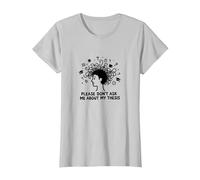 Please Don't Ask Me About My Thesis Graduate Student Humour T-Shirt, Femme, Argent, XS