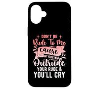 Please Don't Be Rude to Me Because My Rude - Dénomination Amusante Coque pour iPhone 16 Plus