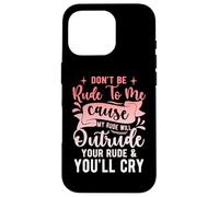 Please Don't Be Rude to Me Because My Rude - Dénomination Amusante Coque pour iPhone 16 Pro
