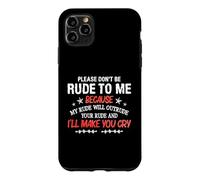 Please Don't Be Rude to Me My Rude Will Outrude Your Rude Coque pour iPhone 11 Pro Max