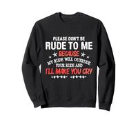 Please Don't Be Rude to Me My Rude Will Outrude Your Rude Sweatshirt