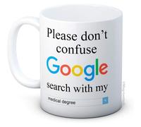 Please Don't Confuse Google Search With My Medical Degree - Ceramic Coffee Tea Mug
