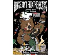 Please Don't Feed the Bears: A Heavy Metal Vegan Cookbook