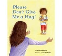 Please Dont Give Me a Hug by Judi Moreillon Judi Moreillon (Auteur)