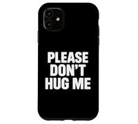 Please Don't Hug me Coque pour iPhone 11
