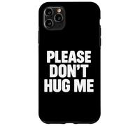 Please Don't Hug me Coque pour iPhone 11 Pro Max