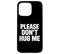 Please Don't Hug me Coque pour iPhone 15 Pro Max