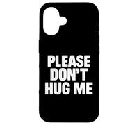 Please Don't Hug me Coque pour iPhone 16
