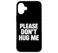 Please Don't Hug me Coque pour iPhone 16 Plus