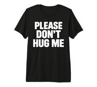 Please Don't Hug me T-Shirt Haut de Gamme