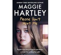 Please Don't Hurt Me: The brand-new book from Sunday Times bestselling author Maggie Hartley