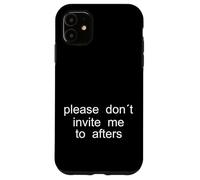 Please Don't Invite me to afters - Design Minimaliste Coque pour iPhone 11