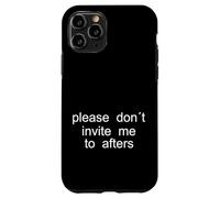 Please Don't Invite me to afters - Design Minimaliste Coque pour iPhone 11 Pro