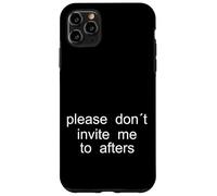 Please Don't Invite me to afters - Design Minimaliste Coque pour iPhone 11 Pro Max