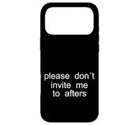 Please Don't Invite me to afters - Design Minimaliste Coque pour iPhone 17 Pro Max