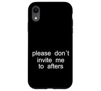 Please Don't Invite me to afters - Design Minimaliste Coque pour iPhone XR